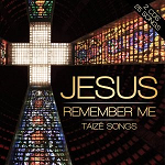 Jesus Remember Me: Taizé Songs